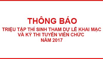 Thông báo triệu tập thí sinh tham dự lễ khai mạc và kỳ thi tuyển viên chức năm 2017